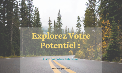 Explorez Votre Potentiel : Osez l'Aventure Intérieure